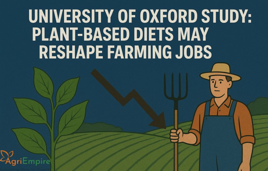 University of Oxford Study: Plant-Based Diets May Reshape Farming Jobs