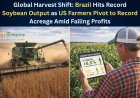 Global Harvest Shift: Brazil Hits Record Soybean Output as US Farmers Pivot to Record Acreage Amid Falling Profits