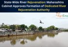 State-Wide River Rejuvenation: Maharashtra Cabinet Approves Formation of Dedicated River Rejuvenation Authority